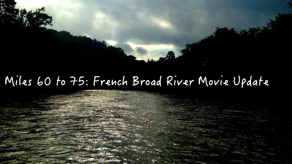 Miles 60 to 75: French Broad River Movie Update