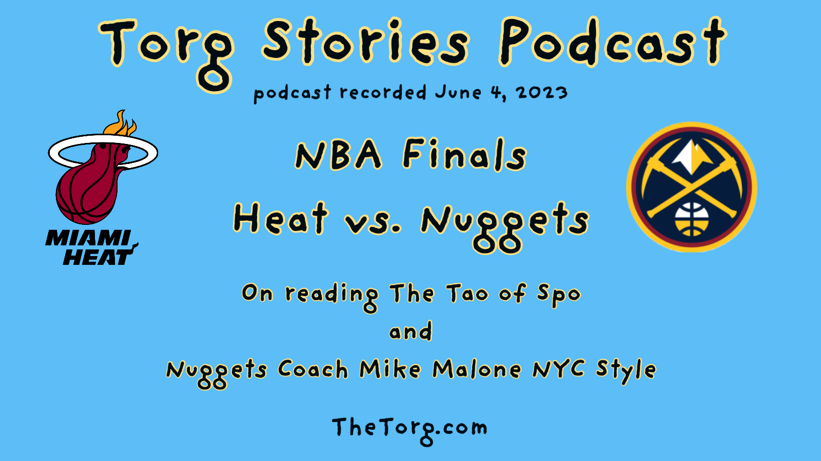 NBA Finals Nuggets and Heat, Coaches Mike Malone and Erik Spolestra,
and Two Torg Stories